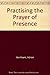 Practicing The Prayer Of Presence