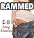 RAMMED - 18 Sexy Stories of You Know What... Love those juicy books filled with hardcore action? Mature Adult Romance Short Story Box Set Collection Bundle Anthology