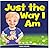 Just The Way I Am: How to B...