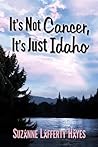 It's Not Cancer, It's Just Idaho