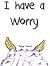 I Have a Worry