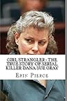 Girl Strangler : The True Story of Serial Killer Dana Sue Gray