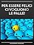 Per Essere Felici Ci Vogliono Le Palle! (Italian Edition)