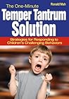 The One-Minute Temper Tantrum Solution: Strategies for Responding to Children′s Challenging Behaviors The One-Minute Temper Tantrum Solution: Strategies for Responding to Children′s Challenging Behaviors