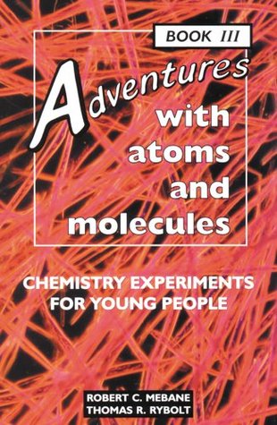 Adventures With Atoms and Molecules Book III: Chemistry Experiments for Young People (Adventures With Science)