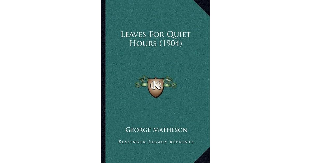 Leaves For Quiet Hours (1904) by George Matheson
