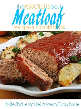 The Absolute Best Meatloaf Recipes Cookbook (Kindle Edition)