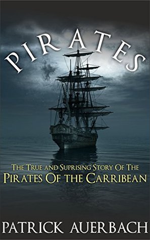 Pirates: The True and Surprising Story of the Pirates of the Caribbean (Kindle Edition)