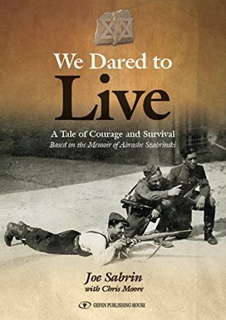 We Dared To Live: A Tale of Courage and Survival (WWII/HOLOCAUST Book 7)