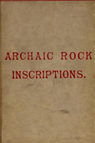Archaic Rock Inscriptions: An account of the cup & ring markings of the sculptured stones of the old and new worlds (Hardcover)