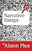 A+ Guide to Narrative Essays (A+ Guides to Writing Book 6)