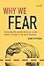 Why We Fear: Unmasking the emotion that turns us into winners or losers in life and in business