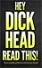 Hey Dickhead Read This!: Th...