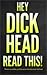 Hey Dickhead Read This!: There’s no subtitle, just flick over to the back cover