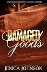 Damaged Goods by Jenica Johnson