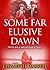 Some Far Elusive Dawn
