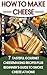 How To Make Cheese: 7 Tasteful Gourmet Cheesemaking Recipes Plus Beginner's Guide To Smoke Cheese At Home: (Homemade Cheeses, Ricotta, Mozzarella, Chevre, ... Milk Mozzarella, MAKE BRIE AND CAMEMBERT)