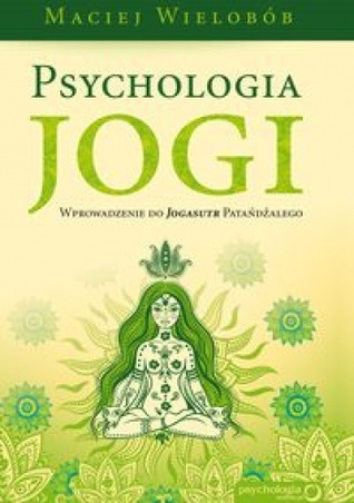 Psychologia jogi. Wprowadzenie do Jogasutr Patańdźalego (Paperback)