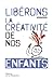 Libérons la créativité de nos enfants (Non Fiction) (French Edition)