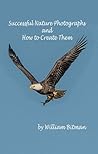 Successful Nature Photographs and How To Create Them