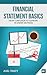 Financial Statement Basics: From Confusion to Comfort in Under 100 Pages