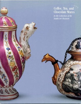 Coffee, Tea, and Chocolate Wares in the Collection of the Seattle Art Museum