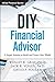 DIY Financial Advisor: A Simple Solution to Build and Protect Your Wealth (Wiley Finance)