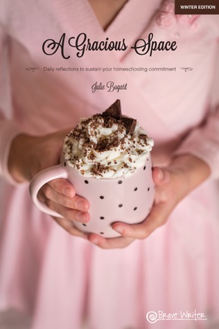 A Gracious Space: Winter: Daily reflections to sustain your homeschooling commitment