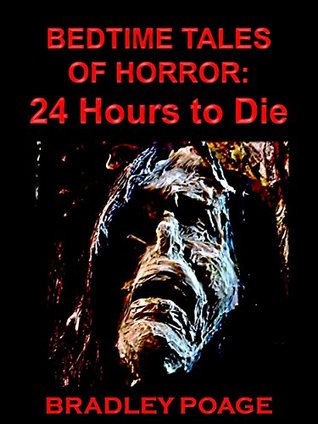 Bedtime Tales of Horror: 24 Hours to Die (Kindle Edition)