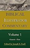 Joseph Exell's Biblical Illustrator Volume 1 - Genesis to Ezra: Anecdotes, Similes, Emblems, Illustrations; Expository, Scientific, Geographical, Historical, and Homiletic