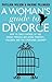 A Woman's Guide to Divorce: How to take control of the whole process, including finances, children and the emotional journey