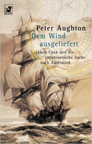 Dem Wind ausgeliefert. James Cook und die abenteuerliche Suche nach Australien.