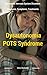 Dysautonomia POTS Syndrome: All You Need To Know About Dysautonomia Or POTS Syndrome, All The Symptoms, How To Diagnose POTS Syndrome And The Best Natural And Easy Treatments For Dysautonomia