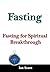 Fasting: Fasting for Spirit...