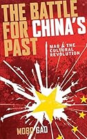 The Battle for China's Past: Mao and the Cultural Revolution