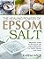 The Healing Powers Of Epsom Salt: Beginners Guide To DIY Epsom Salt Natural Remedies For Health, Beauty and Home