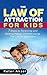 The Law of attraction for Kids: 7 steps to parenting and raising happy children and using the Law of Attraction