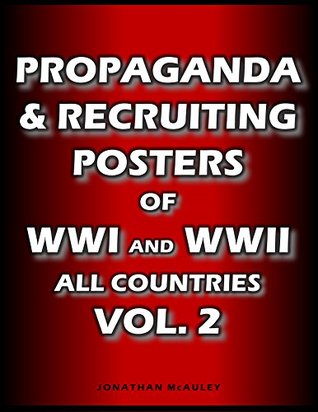Vol.2 PROPAGANDA and RECRUITING POSTERS of WWI & WWII: ALL COUNTRIES: From The United States, Great Britain, Russia, France, Germany, Italy, Japan, Austria, Canada, Etc. (Kindle Edition)
