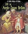 Life in Anglo-Saxon Britain (Raintree Perspectives: A Child's History of Britain) Life in Anglo-Saxon Britain (Raintree Perspectives: A Child's History of Britain)