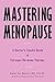Mastering Menopause - A Doctor's Candid Guide to Estrogen Hormone Therapy