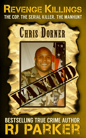 Revenge Killings - Chris Dorner: The Cop. The Serial Killer. The Manhunt. (True Crime Cases, #1)