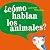 ¿Cómo hablan los animales?