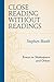Close Reading without Readings: Essays on Shakespeare and Others