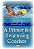 A Primer for Swimming Coach...