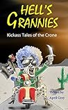 Hell's Grannies: Kickass Tales of the Crone Hell's Grannies: Kickass Tales of the Crone