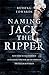 Naming Jack the Ripper: New...