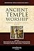 Ancient Temple Worship by Matthew B. Brown