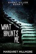 What Haunts Me (Ghost Killer #1)