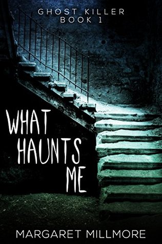 What Haunts Me (Ghost Killer #1)