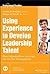 Using Experience to Develop Leadership Talent: How Organizations Leverage On-the-Job Development (J-B SIOP Professional Practice Series)
